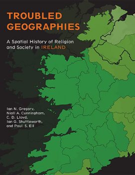 Troubled Geographies, Ian N.Gregory, Ian G.Shuttleworth, Niall A.Cunningham, Paul S.Ell, Christopher Lloyd
