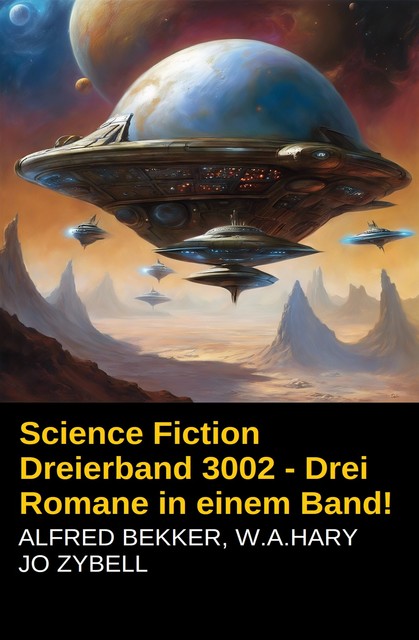 Science Fiction Dreierband 3002 – Drei Romane in einem Band, Alfred Bekker, W.A. Hary, Jo Zybell