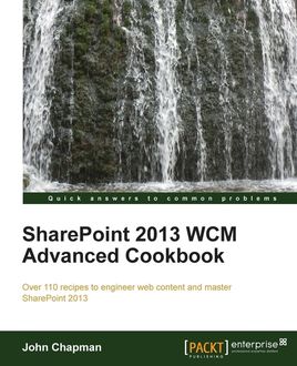 SharePoint 2013 WCM Advanced Cookbook, John Chapman