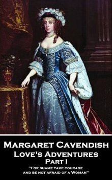 Love's Adventures – Part I, Margaret Cavendish