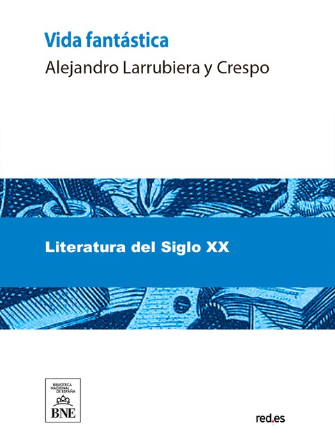 Vida fantástica : novela, Alejandro Larrubiera