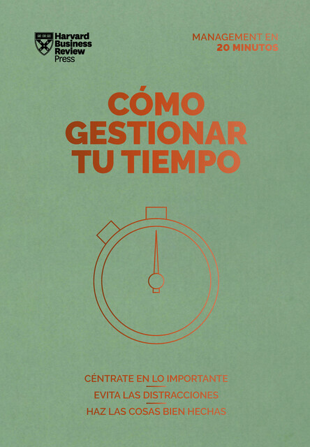 Cómo gestionar tu tiempo. Serie Management en 20 minutos, Harvard Business Review
