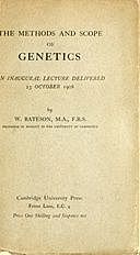 The Methods and Scope of Genetics An inaugural lecture delivered 23 October 1908, William Bateson
