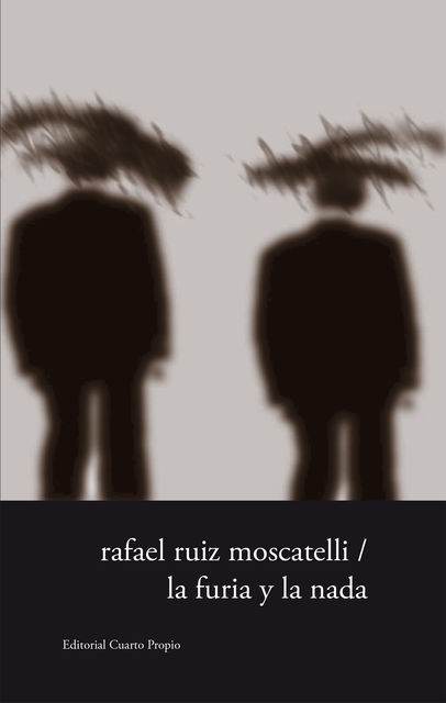 La furia y la nada, Rafael Ruiz Moscatelli