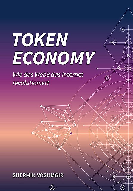Token Economy: Wie das Web3 das Internet revolutioniert (German Edition): Wie das Web3 das Internet revolutioniert (German Edition), Shermin Voshmgir