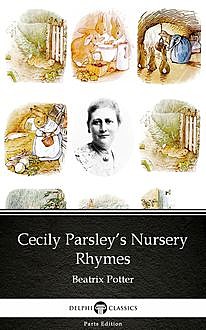 Cecily Parsley’s Nursery Rhymes by Beatrix Potter – Delphi Classics (Illustrated), Beatrix Potter