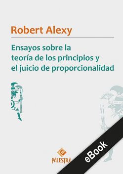 Ensayos sobre la teoría de los principios y el juicio de proporcionalidad, Robert Alexy