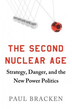 The Second Nuclear Age, Paul Bracken