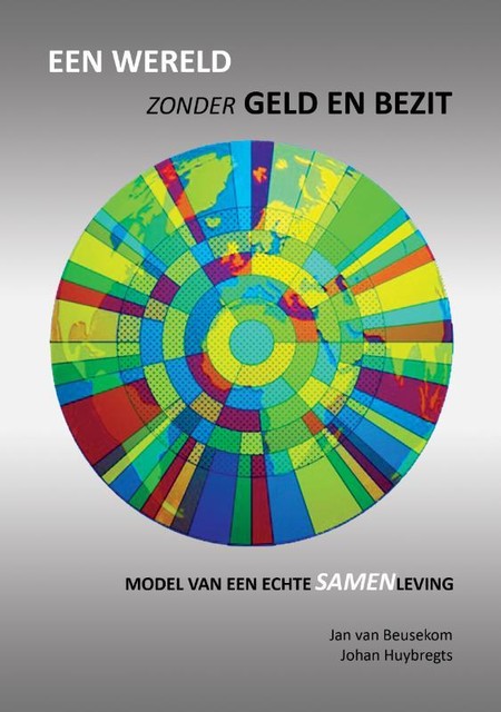 Een wereld zonder geld en bezit, Jan van Beusekom, Johan Huybregts