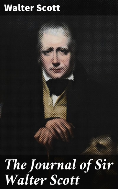 The Journal of Sir Walter Scott, Walter Scott