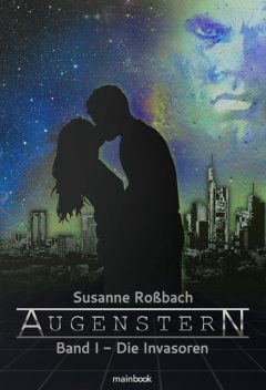 Augenstern – Band 1: Die Invasoren, Susanne Roßbach