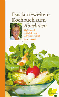 Das Jahreszeiten-Kochbuch zum Abnehmen, Heidi Huber