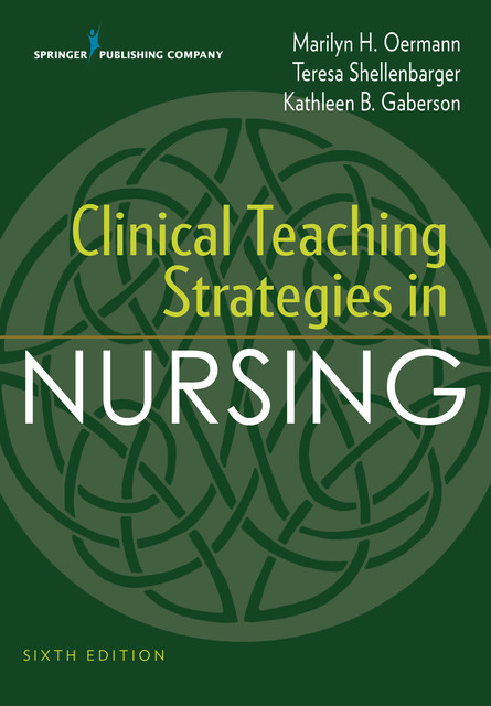 Clinical Teaching Strategies in Nursing, RN, FAAN, ANEF, Marilyn H. Oermann, CNE, CNOR, Kathleen B. Gaberson