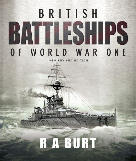 British Battleships of World War One, R.A.Burt