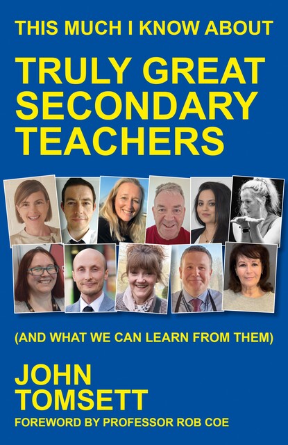 This Much I Know About Truly Great Secondary Teachers, John Tomsett