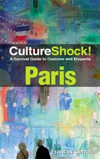 CultureShock! Paris. A Survival Guide to Customs and Etiquette, Frances Gendlin