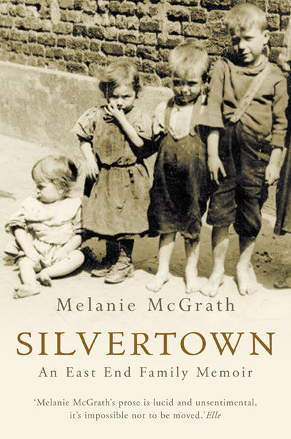 Silvertown: An East End family memoir, Melanie McGrath