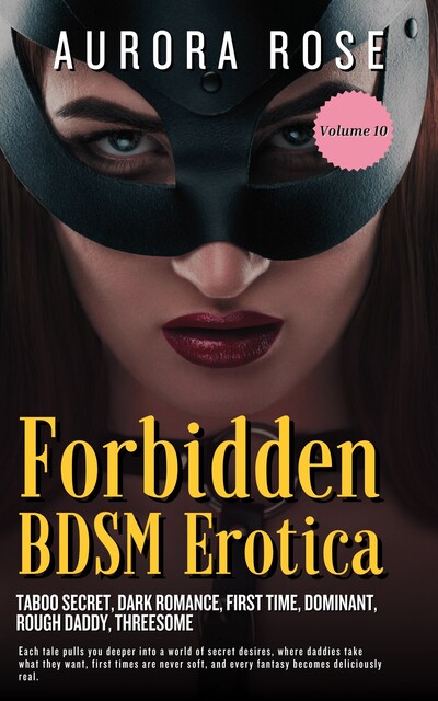 Forbidden BDSM Erotica – Volume 10, Aurora Rose