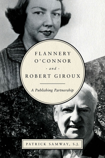 Flannery O'Connor and Robert Giroux, S.J., Patrick Samway