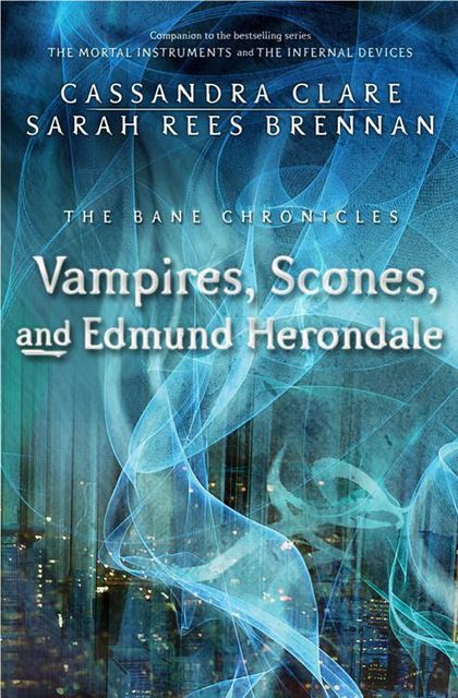 Vampires, Scones, and Edmund Herondale, Cassandra Clare