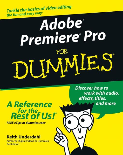 Adobe Premiere Pro For Dummies, Keith Underdahl