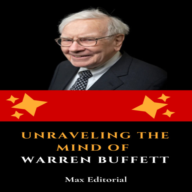 Unraveling the Mind of Warren Buffett, Max Editorial