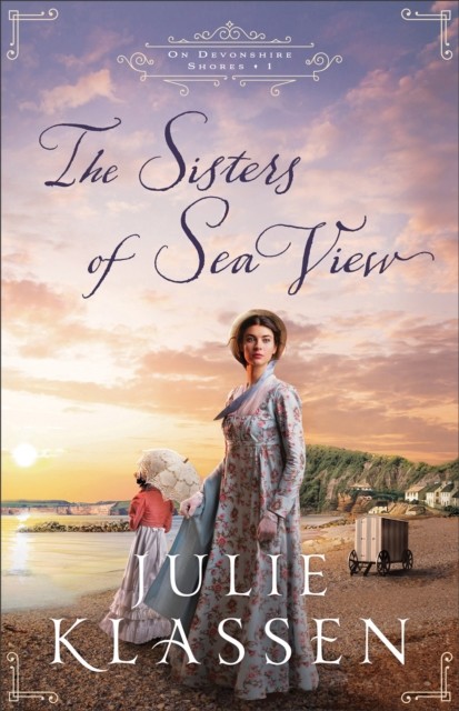 Sisters of Sea View (On Devonshire Shores Book #1), Julie Klassen
