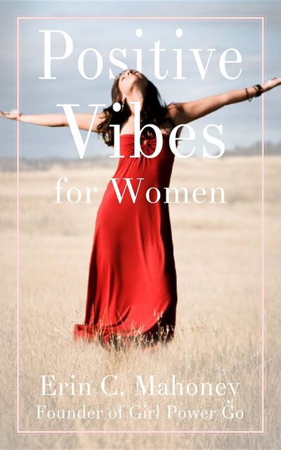 Positive Vibes for Women, Erin C. Mahoney