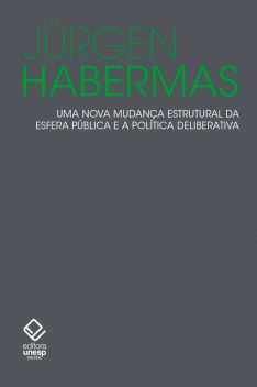 Uma nova mudança estrutural da esfera publica e a política deliberativa, Jürgen Habermas