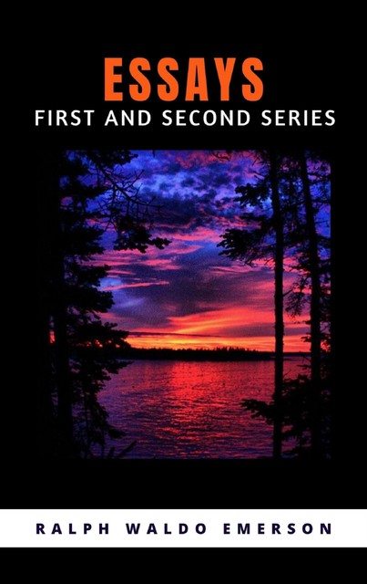 ESSAYS – FIRST AND SECOND SERIES, RALPH WALDO