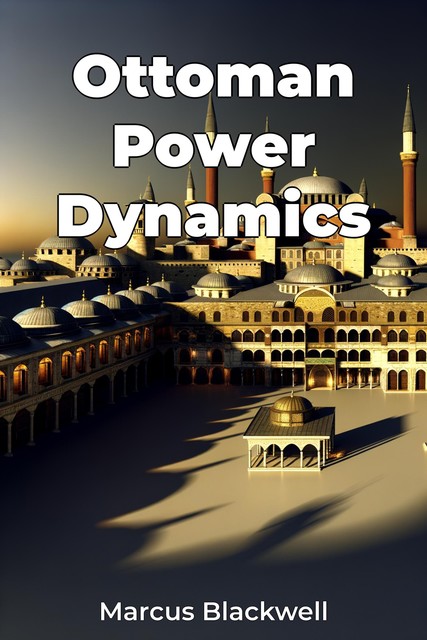 Ottoman Power Dynamics, Marcus Blackwell