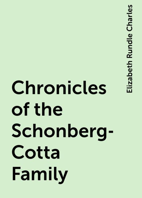 Chronicles of the Schonberg-Cotta Family, Elizabeth Rundle Charles