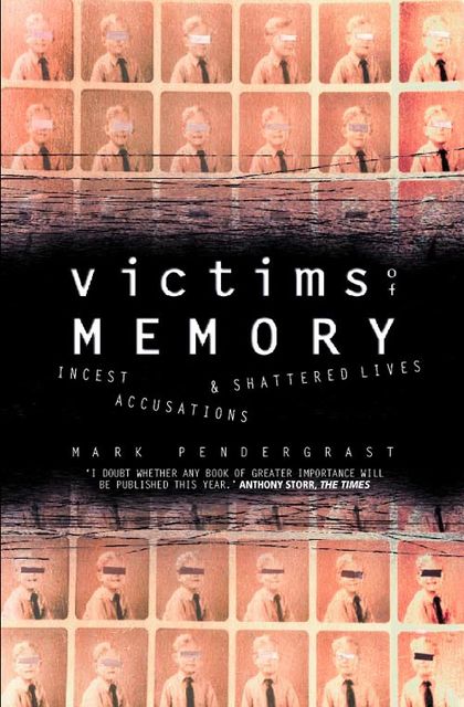 Victims of Memory: Incest Accusations and Shattered Lives, Mark Pendergrast