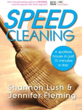 Speedcleaning: Room by room cleaning in the fast lane, Jennifer Fleming, Shannon Lush
