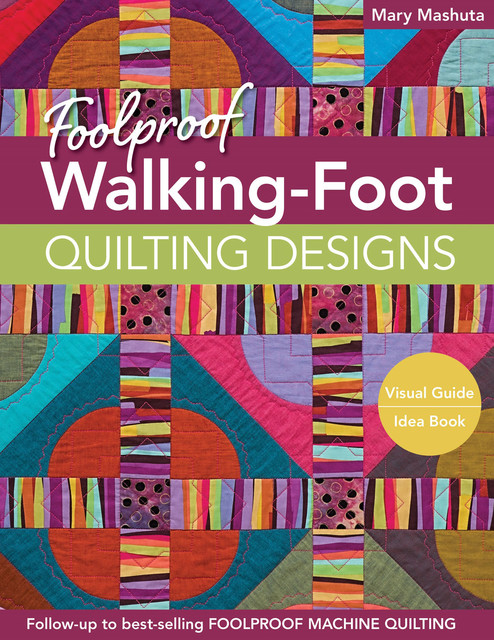 Foolproof Walking-Foot Quilting Designs, Mary Mashuta