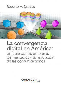La convergencia digital en América, Roberto H. Iglesias