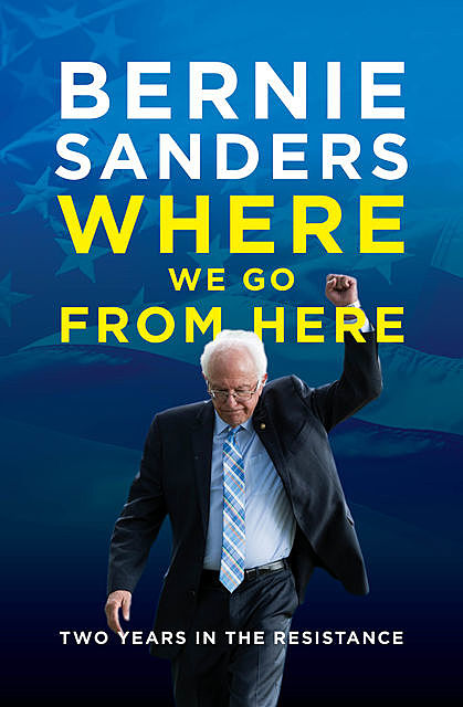 Where We Go From Here, Bernie Sanders