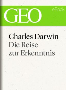 Charles Darwin: Die Reise zur Erkenntnis (GEO eBook), GEO Magazin