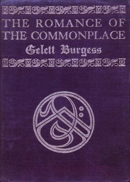 The Romance of the Commonplace, Gelett Burgess
