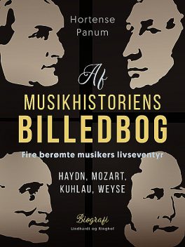 Af musikhistoriens billedbog. Fire berømte musikers livseventyr. Haydn, Mozart, Kuhlau, Weyse, Hortense Panum