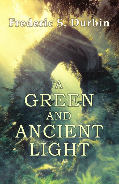 A Green and Ancient Light, Frederic S. Durbin