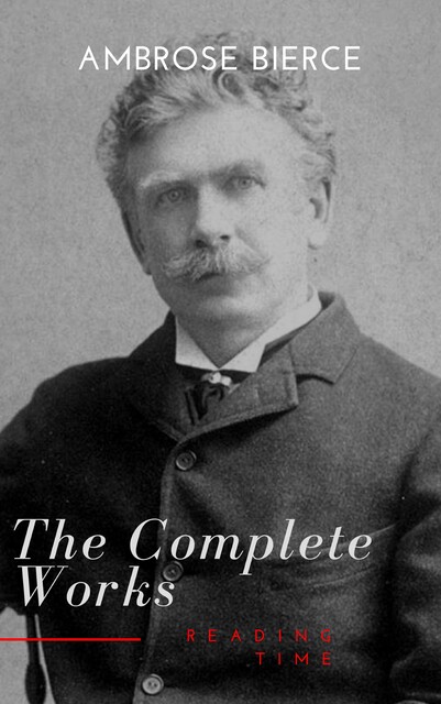 Complete Works of Ambrose Bierce, Ambrose Bierce