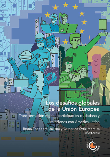 Los desafíos globales de la Unión Europea: transformación digital, participación ciudadana y relaciones con América Latina, Ignacio Bartesaghi, Alberto José Hurtado Briceño, Sergio Caballero, Alejandro Patiño, Jamile Mata Diz, Márcio Luís de Oliveira, Ronan Ciréfice, Sarah Goifman Martins Diniz, Sebastián Rovira