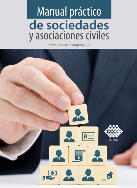 Manual práctico de sociedades y asociaciones civiles 2017, José Pérez Chávez, Raymundo Fol Olguín