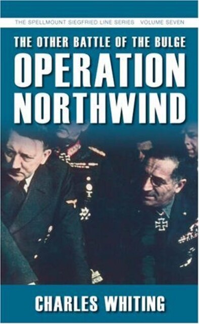 The Other Battle of the Bulge: Operation Northwind, Charles Whiting