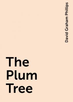 The Plum Tree, David Graham Phillips