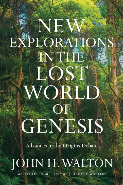 New Explorations in the Lost World of Genesis, John H. Walton