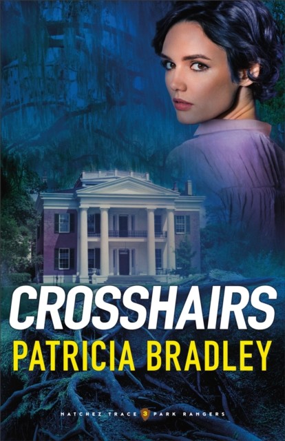 Crosshairs (Natchez Trace Park Rangers Book #3), Patricia Bradley