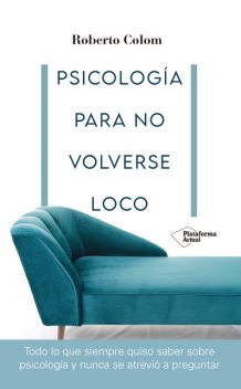 Psicología para no volverse loco, Roberto Colom
