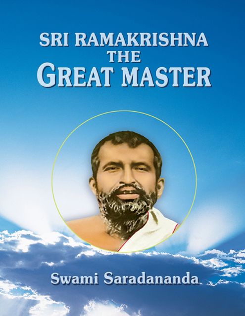 Sri Ramakrishna – The Great Master, Swami Saradananda